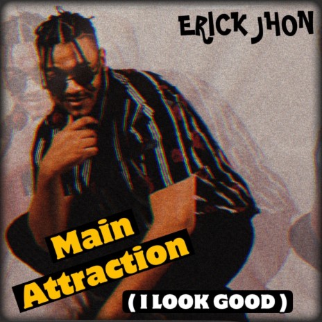 Main Attraction (I Look Good) | Boomplay Music