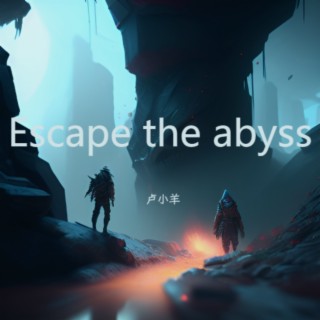 Escape the abyss | Boomplay Music