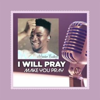 I will pray make you pray