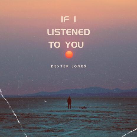 If I Listened To You | Boomplay Music