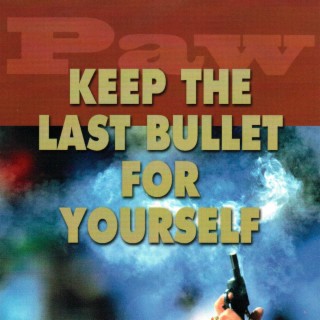 Keep the Last Bullet for Yourself