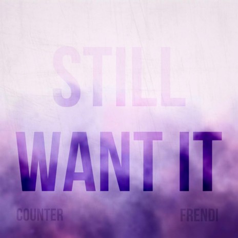 Still Want It ft. Yung Frendi | Boomplay Music
