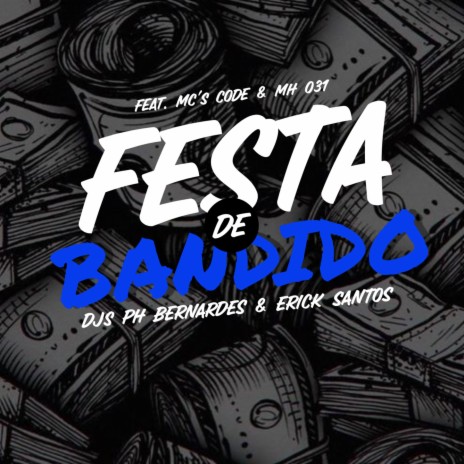 MTG FESTA DE BANDIDO ft. Dj Erick Santos, MC CODE & MC MH 031 | Boomplay Music