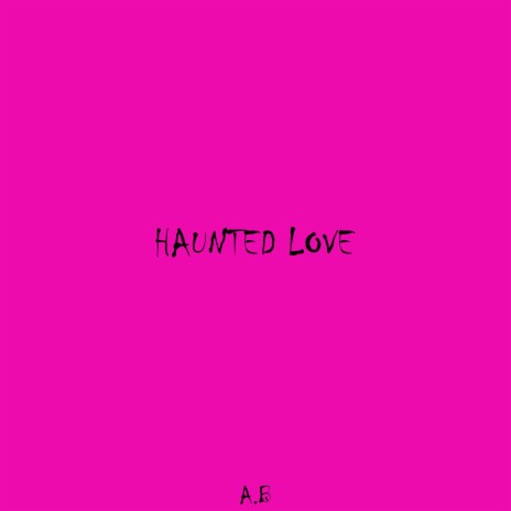 HAUNTED LOVE | Boomplay Music
