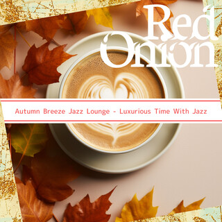 Autumn Breeze Jazz Lounge - Luxurious Time With Jazz