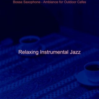 Bossa Saxophone - Ambiance for Outdoor Cafes