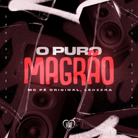 O Puro Magrão ft. Love Funk & LeoZera | Boomplay Music