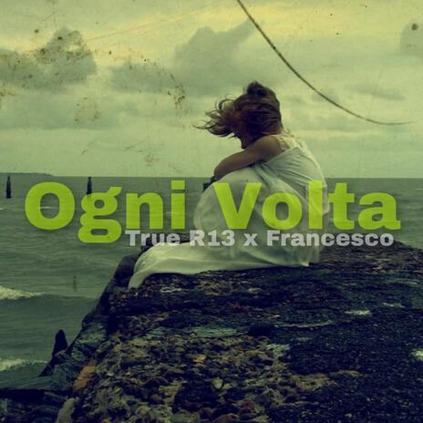 Ogni Volta ft. True R13 | Boomplay Music