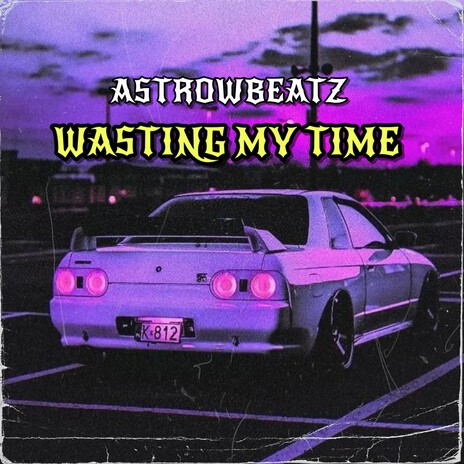 Wasting My Time | Boomplay Music