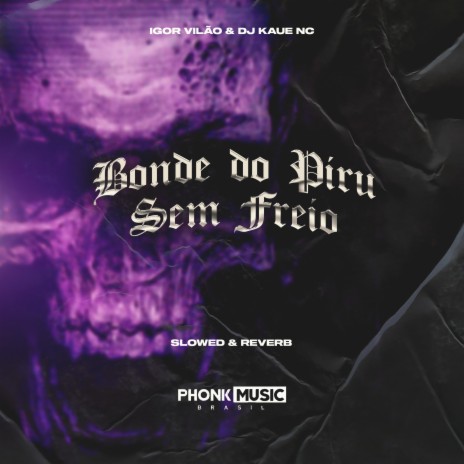 Bonde do Piru Sem Freio (Slowed & Reverb) ft. DJ KAUE NC | Boomplay Music