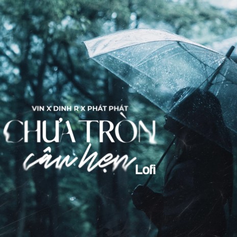 Chưa Tròn Câu Hẹn (Lofi) ft. Dinh R & Phát Phát | Boomplay Music