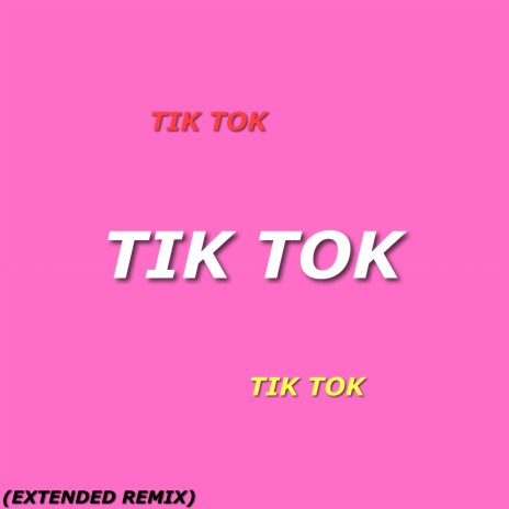 Tik Tok (Extended Remix) ft. f3rb & Mister Cal | Boomplay Music