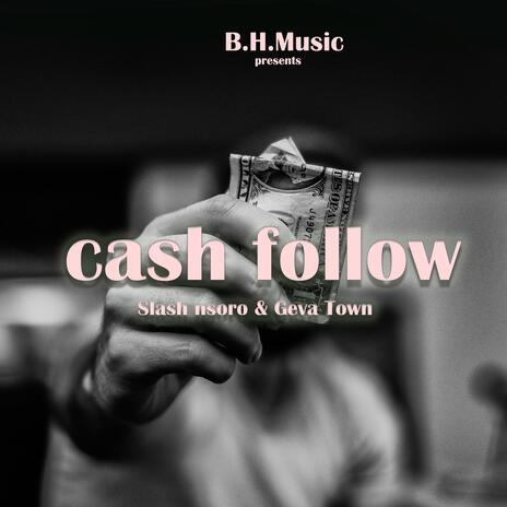 Cash follow ft. Nsoro Slash & Geva town | Boomplay Music