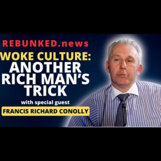 Rebunked #131 | Francis RIchard Conolly | Woke Culture: Another Rich Man’s Trick