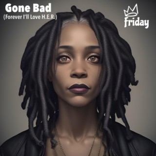 Gone Bad (Forever I'll Love H.E.R.) lyrics | Boomplay Music