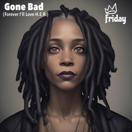 Gone Bad (Forever I'll Love H.E.R.) | Boomplay Music