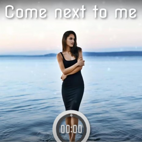 Come next to me | Boomplay Music