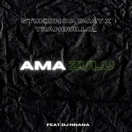 Amazulu ft. S'tukzin Da Djay & Dj Nnana | Boomplay Music