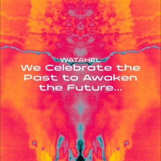 We Celebrate the Past to Awaken the Future...