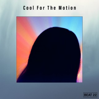 Cool For The Motion Beat 22