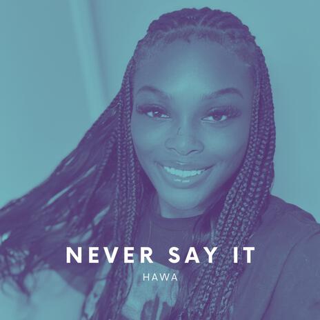 NEVER SAY IT | Boomplay Music