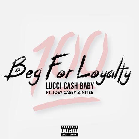 Beg For LoyalTy ft. Joey Casey & Nitee | Boomplay Music