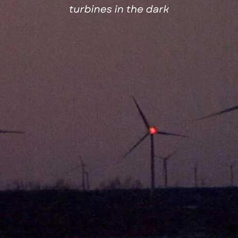 Turbines in the Dark | Boomplay Music