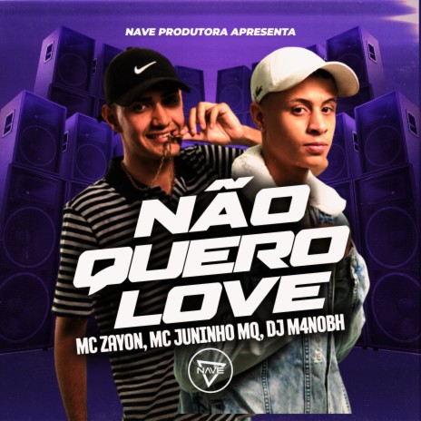 Não Quero Love ft. Mc Zayon & MC Juninho MQ | Boomplay Music