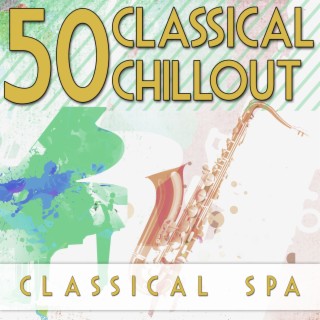 50 Classical Chillout: Classical SPA