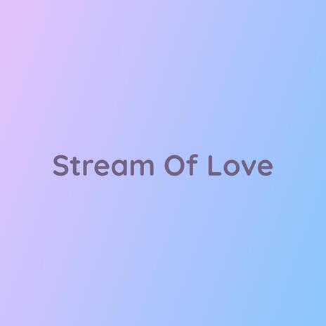 Stream Of Love | Boomplay Music