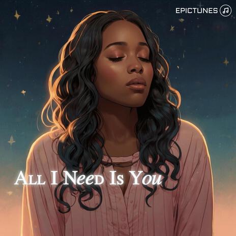 All I Need Is You | Boomplay Music