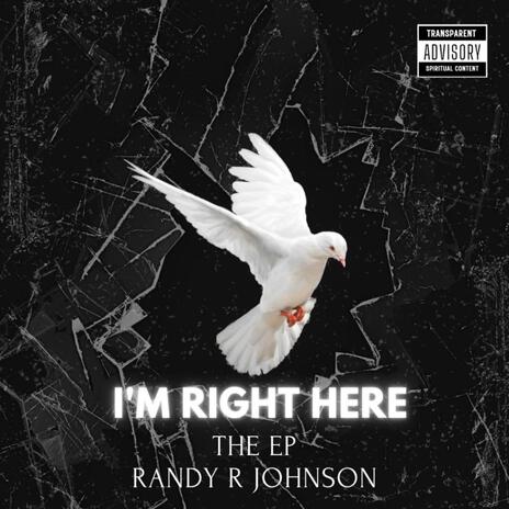 I'M RIGHT HERE ft. Randy R Johnson | Boomplay Music