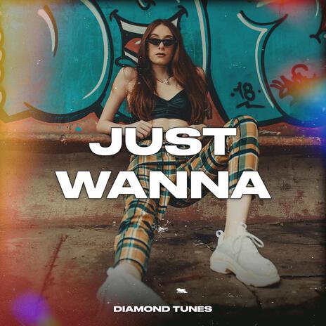 Just Wanna | Boomplay Music