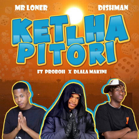 Ketlha Pitori ft. Dishman, Proboii & Dlala Makini | Boomplay Music