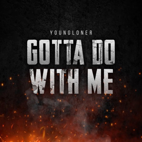 Gotta Do With Me | Boomplay Music