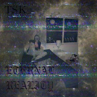 Download Tsk Mp3 Album Songs Eternal Reality Boomplay Music