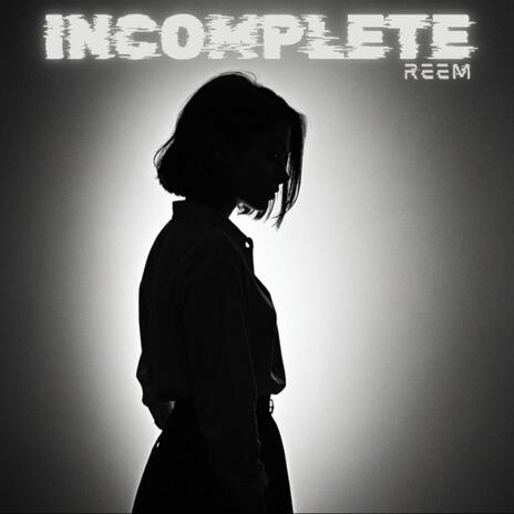 INCOMPLETE | Boomplay Music