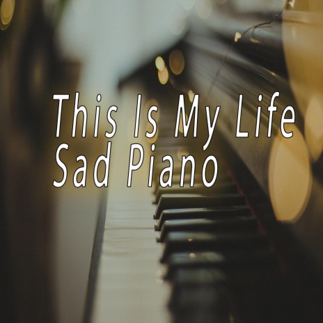 This Is My Life (Sad Piano Instrument)
