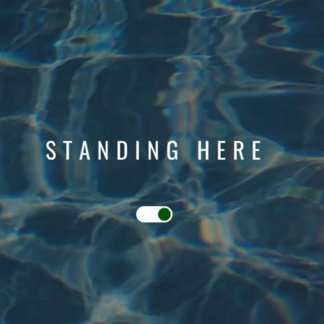 Standing Here | Boomplay Music