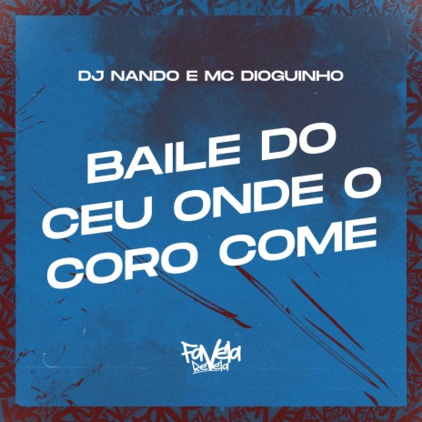 Baile do Ceu Onde o Coro Come ft. MC Dioguinho | Boomplay Music