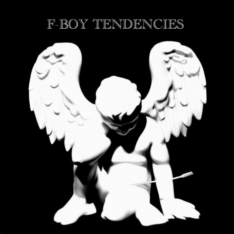 F-Boy Tendencies | Boomplay Music