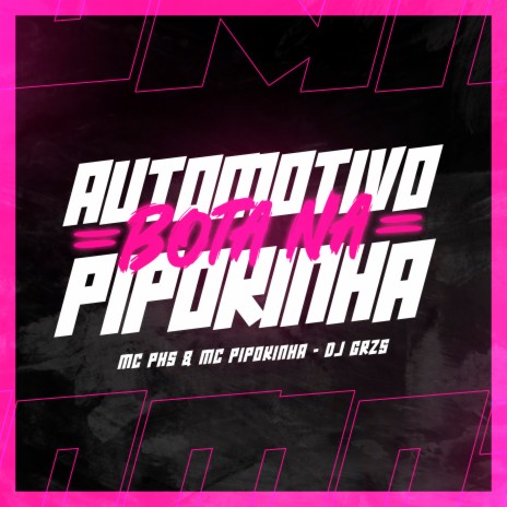 Automotivo Bota Na Pipokinha ft. DJ GRZS & Mc PHS | Boomplay Music