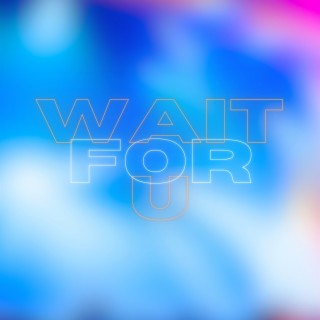 Wait for U