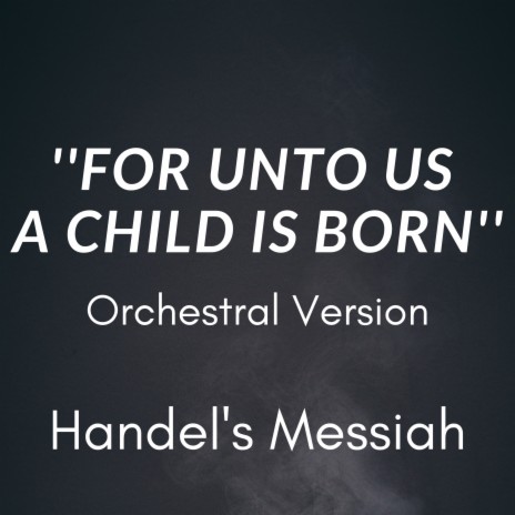 For Unto Us A Child Is Born (Handel's Messiah - Orchestral Version) | Boomplay Music