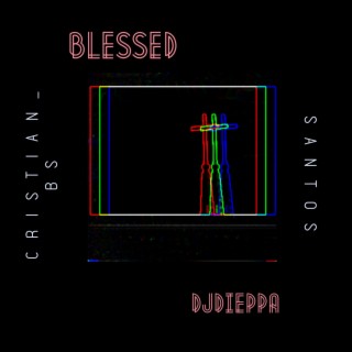 Blessed ft. Cristian Bs & Santosss lyrics | Boomplay Music