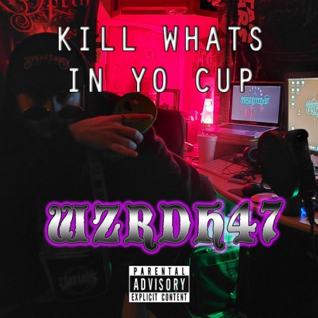 Kill What's in Yo Cup | Boomplay Music