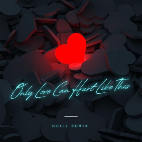 Only Love Can Hurt Like This (Chill Remix) ft. DJ Gotta | Boomplay Music