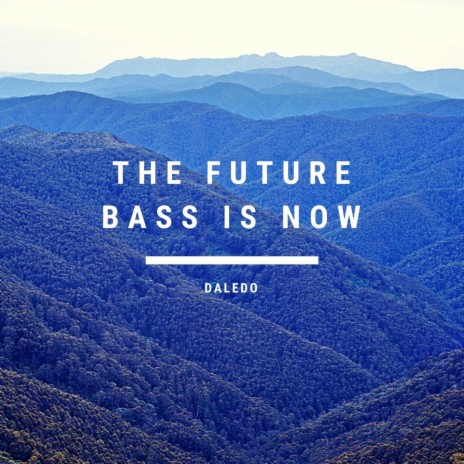 The Future Bass Is Now | Boomplay Music
