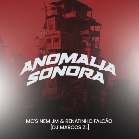 Anomalia Sonora ft. MC Nem JM & Mc Renatinho Falcão | Boomplay Music