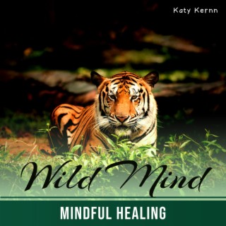 Wild Mind: Mindful Healing Music with Jungle Background for Calm Mind, Feel Fully Alive and Present, Endless Path to Happiness and Enlightenment